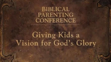 20081002_biblical-parenting-giving-kids-a-vision-for-gods-glory-audio_medium_img