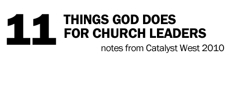20100422_11-things-god-does-for-church-leaders-notes-from-catalyst-2010_medium_img