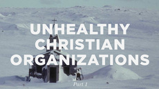 20120919_considering-and-surviving-unhealthy-christian-organizations-part-1_medium_img