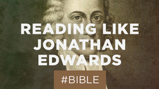 20130721_reading-the-bible-like-jonathan-edwards_medium_img