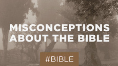8 misconceptions about the Bible