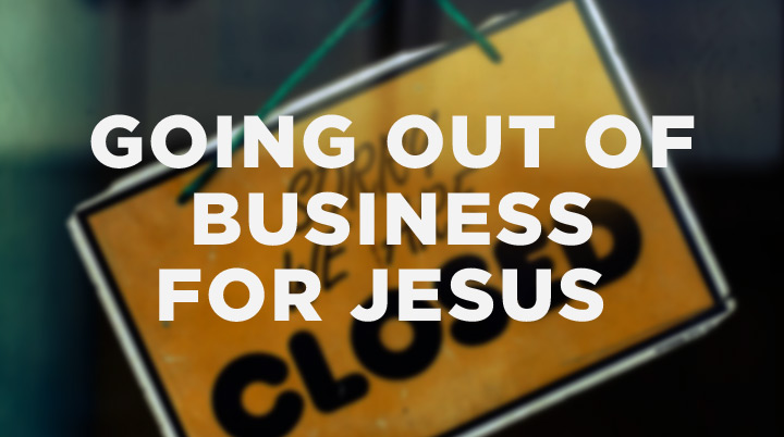 3. Going out of business for Jesus
