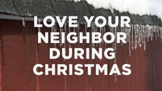 20131216_5-ways-to-love-your-neighbor-during-christmas_medium_img
