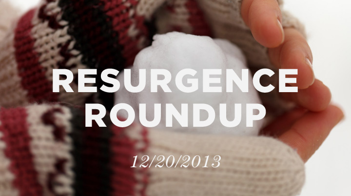 Resurgence Roundup, 12/20/13