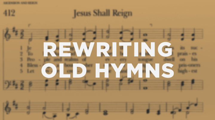 Rewriting old hymns for a new generation