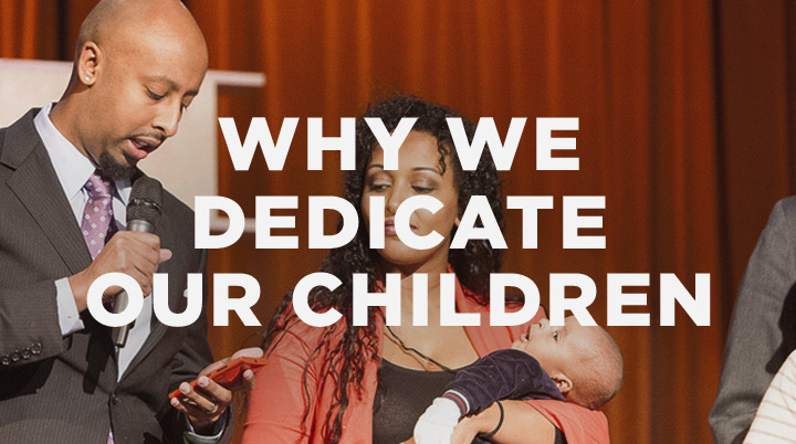 Why we dedicate our children to the Lord