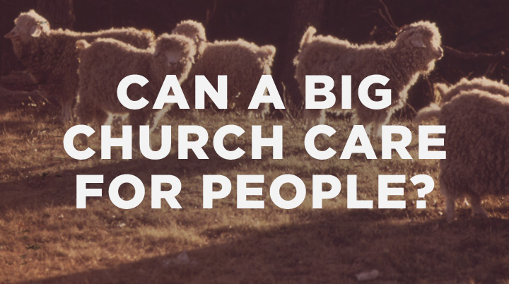 How can a big church possibly care for people well?