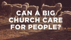 20140111_how-can-a-big-church-possibly-care-for-people-well_medium_img