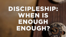 20140114_discipleship-when-is-enough-enough_medium_img