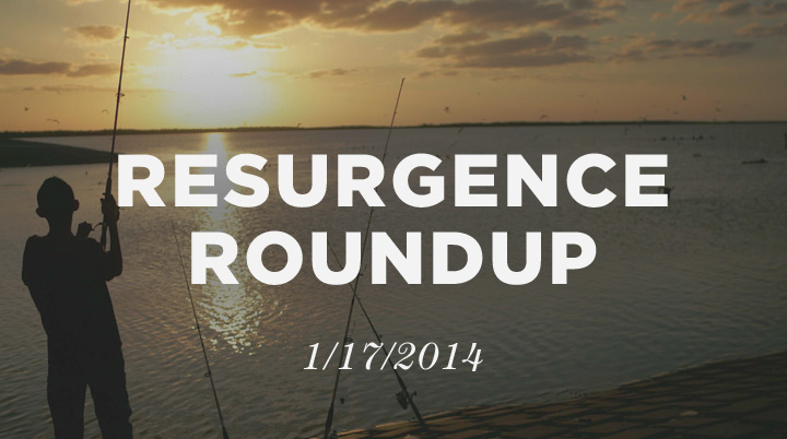 Resurgence Roundup, 1/17/14