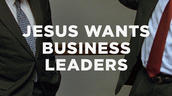 Jesus wants business leaders