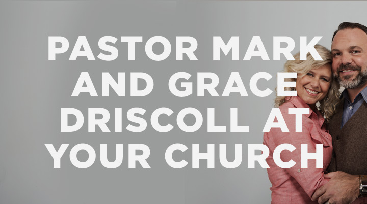 Pastor Mark and Grace Driscoll Want to Speak at Your Church