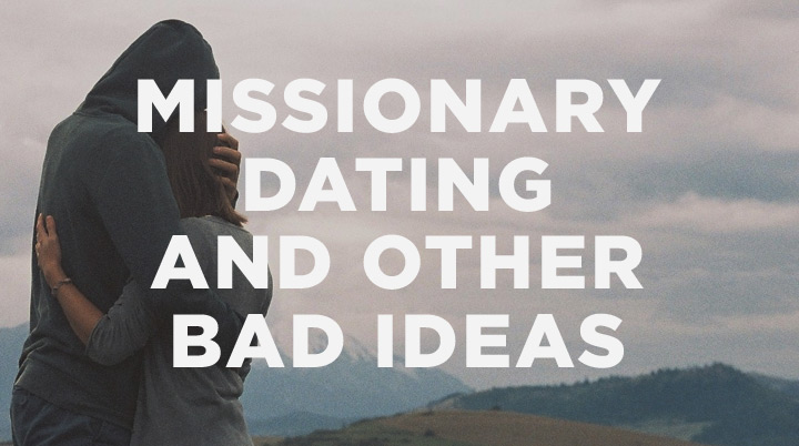 Missionary Dating and Other Bad Ideas