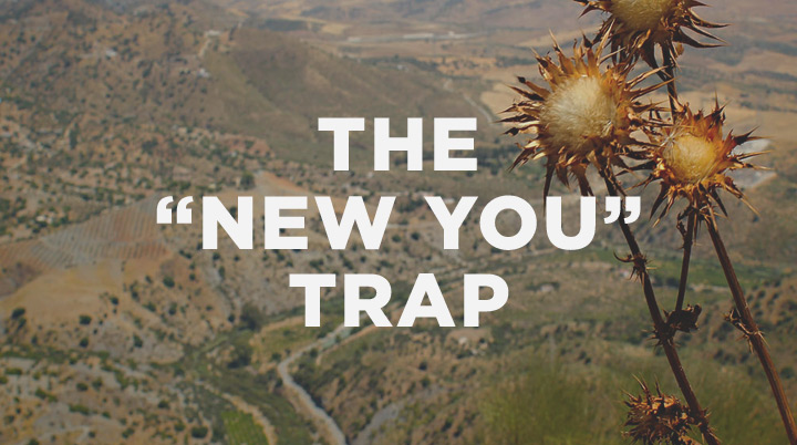 The “New You” Trap