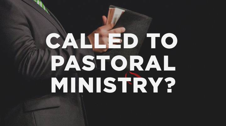 How Do You Know If You’re Called to Pastoral Ministry?