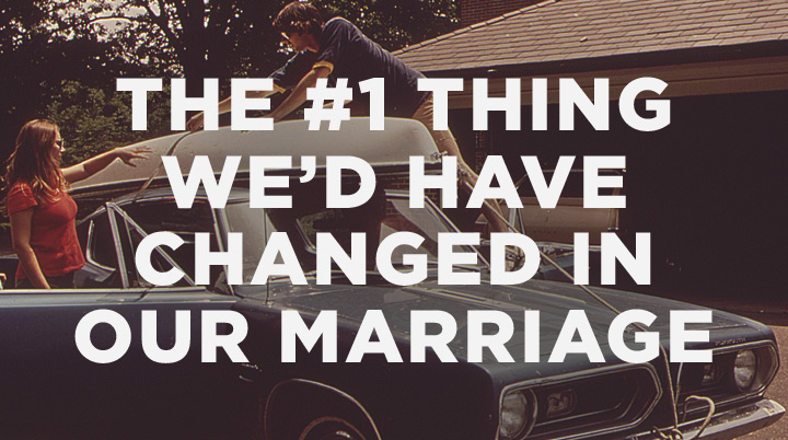 The #1 Thing We’d Have Changed In Our Marriage