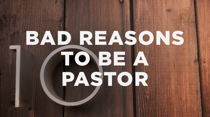 10 Bad Reasons to Be a Pastor