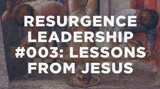 20140211_resurgence-leadership-003-leadership-lessons-from-jesus_medium_img