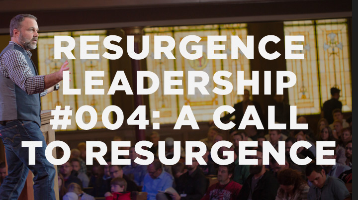 Resurgence Leadership #004: A Call to Resurgence