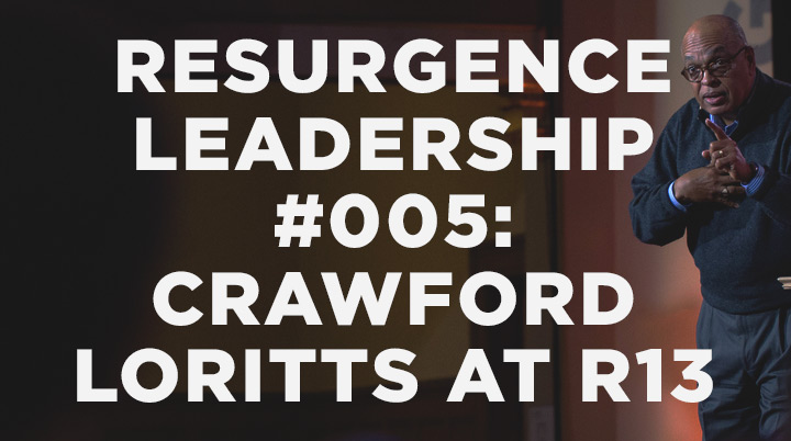 Resurgence Leadership 005 Crawford Loritts at R13 The Resurgence