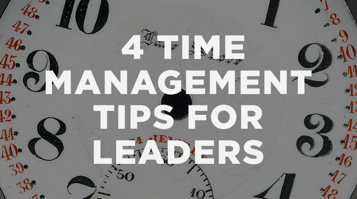 4 Time Management Tips for Leaders