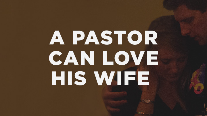 4 Ways a Pastor Can Love His Wife Well