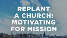 20140311_how-to-replant-a-church-part-6-motivating-people-for-mission_medium_img