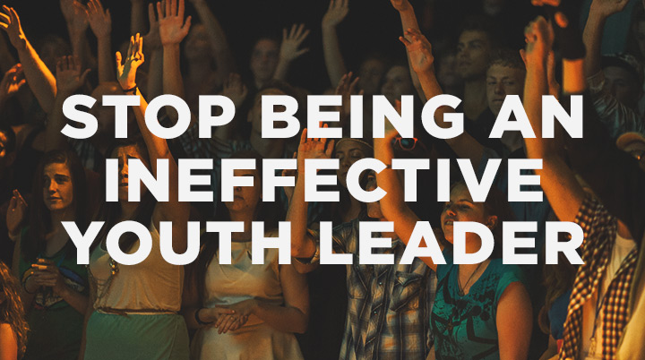 3 Ways to Stop Being an Ineffective Youth Leader