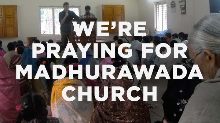 We’re Praying for Madhurawada Church