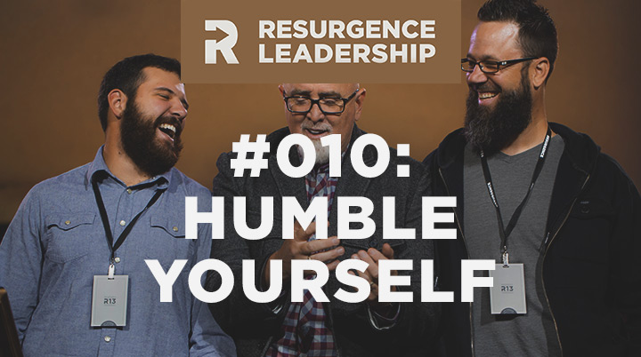Resurgence Leadership #010: Humble Yourself