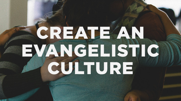 7 Ways to Create an Evangelistic Culture in Your Church