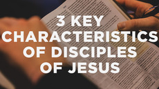 20140408_3-key-characteristics-of-disciples-of-jesus_medium_img