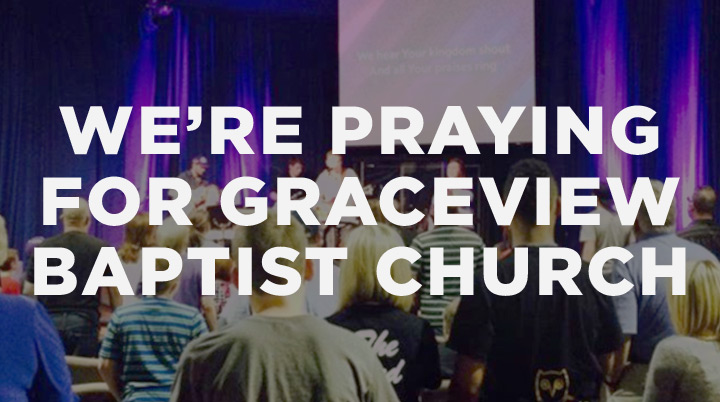 We’re Praying for Graceview Baptist Church