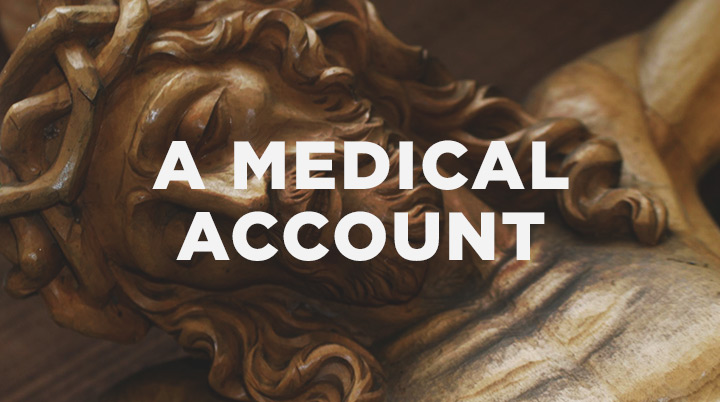 A Medical Account of Jesus’ Death