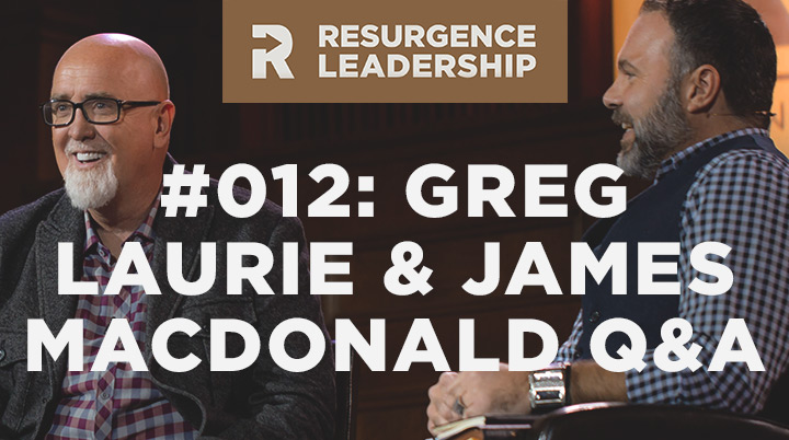 Resurgence Leadership #012: Greg Laurie & James MacDonald Q&A