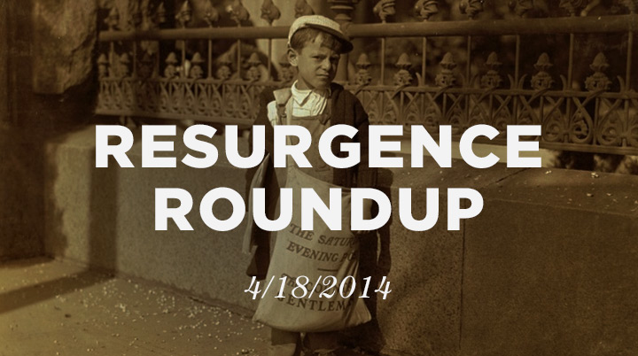 Resurgence Roundup, 4/18/14