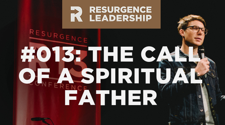 Resurgence Leadership #013: The Call of a Spiritual Father