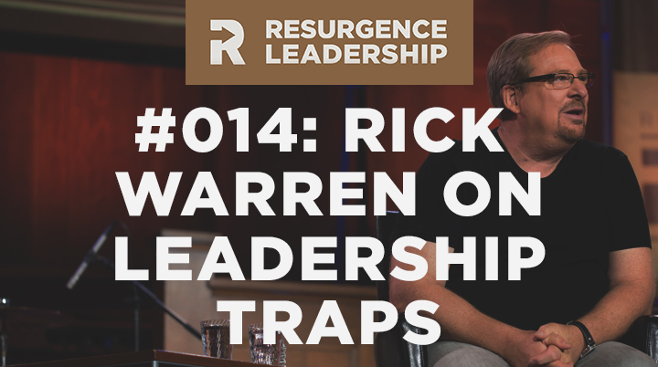 Resurgence Leadership #014: Rick Warren on Avoiding Leadership Traps
