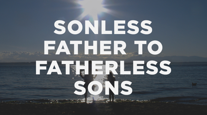 Jesus Is Using a Sonless Father to Teach Fatherless Sons