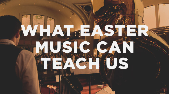 What Easter Music Can Teach Us About the Rest of the Year