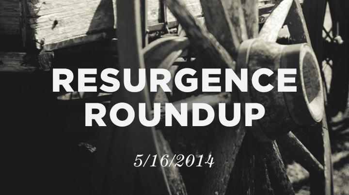 Resurgence Roundup, 5/16/14