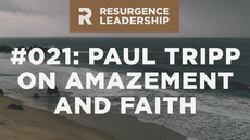 20140617_resurgence-leadership-021-paul-tripp-the-difference-between-amazement-and-faith_medium_img