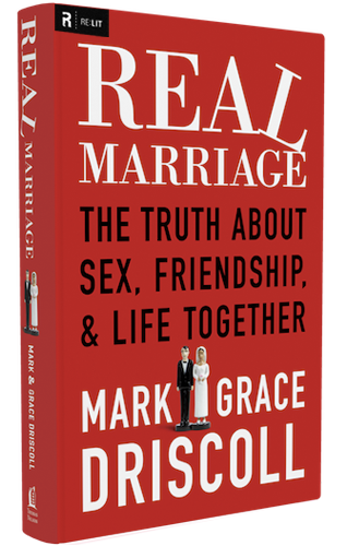 Real Marriage: The Truth About Sex, Friendship, and Life Together by Mark Driscoll, Grace Driscoll