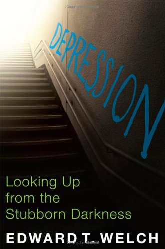 Depression: Looking Up from the Stubborn Darkness by Ed Welch