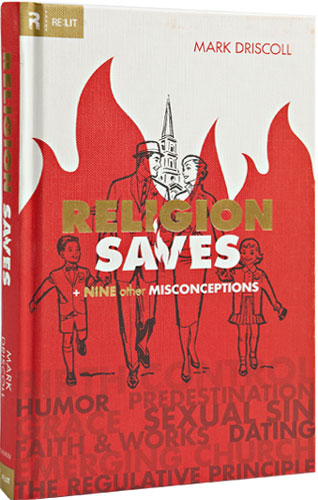 Religion Saves: And Nine Other Misconceptions (Re:Lit) by Mark Driscoll