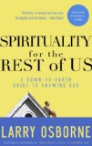 Spirituality for the Rest of Us: A Down-to-Earth Guide to Knowing God by Larry Osborne
