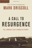 A Call to Resurgence: Will Christianity Have a Funeral or a Future? by Mark Driscoll
