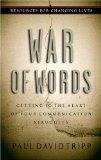 War of Words: Getting to the Heart of Your Communication Struggles (Resources for Changing Lives) by Paul Tripp