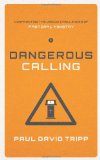 Dangerous Calling: Confronting the Unique Challenges of Pastoral Ministry by Paul Tripp