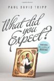 What Did You Expect?: Redeeming the Realities of Marriage by Paul Tripp